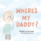 Where's My Daddy? By Zoe Jones Cover Image