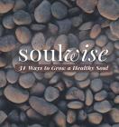 Soulwise: 31 Ways to Grow a Healthy Soul By Caron Chandler Loveless Cover Image
