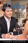 Dating: Men's Guide to Relationships in 20 Simple Steps With Tips to Boost Your Confidence (Online Dating Guide and Top 10 Dat By Joanne Robinson Cover Image