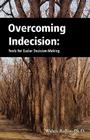 Overcoming Indecision: Tools for Easier Decision Making By Walter Rollin Cover Image