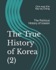 The True History of Korea (2): The Political History of Joseon By Key-Ray Chong, Chin-Woo Kim Cover Image