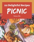 222 Delightful Picnic Recipes: Everything You Need in One Picnic Cookbook! By Barbara Ellis Cover Image