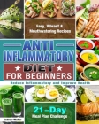 Anti-Inflammatory Diet for Beginners: 21-Day Meal Plan Challenge - Easy, Vibrant & Mouthwatering Recipes - Reduce Inflammatory and Improve Health Cover Image