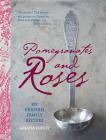 Pomegranates and Roses: My Persian Family Recipes By Ariana Bundy, Lisa Linder (Photographer) Cover Image