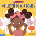 We Listen to Our Bodies (We Say What's Okay Series) Cover Image