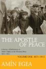 The Apostle of Peace: A Survey of References to 'Abdu'l-Bahá in the Western Press 1871-1921, Volume One: 1871-1912 By Amin Egea Cover Image
