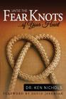 Untie the Fear Knots of Your Heart By Ken Nichols Cover Image