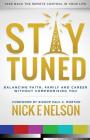 Stay Tuned: Balancing Faith, Family, and Career Without Compromising You By Nick F. Nelson, Bishop Paul Morton (Foreword by) Cover Image