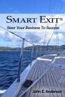 Smart Exit: Steer Your Business To Success By Ryan Arlindt (Illustrator), Janice Aday Forbes (Editor), John E. Anderson Cover Image