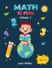 Math is Fun: Includes Engaging Activities for Kindergarten, Counting, Addition, Subtraction & Easy problems, 4-8 ages By Luca Kelley Cover Image