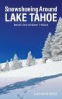Snowshoeing Around Lake Tahoe: Must-Do Scenic Treks By Kathryn Reed Cover Image