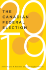 The Canadian Federal Election of 2019 (McGill-Queen's/Brian Mulroney Institute of Government Studies in Leadership, Public Policy, and Governance #2) By Jon H. Pammett (Editor), Christopher Dornan (Editor), Jon H. Pammett (Editor) Cover Image
