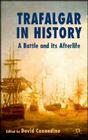 Trafalgar in History: A Battle and Its Afterlife By D. Cannadine (Editor) Cover Image