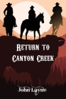 Return to Canyon Creek By John Layne Cover Image