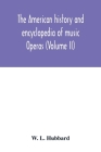 The American history and encyclopedia of music; Operas (Volume II) Cover Image