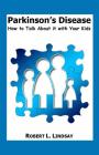 Parkinson's Disease: How to Talk about It with Your Kids By Robert Lindsay Cover Image