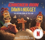 Chicken Run Dawn of the Nugget: The Official Book of the Film By Amanda Li, Aardman Animations Cover Image