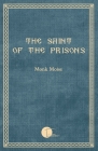 The Saint of the Prisons: Notes on the life of Valeriu Gafencu, collected and annotated by the monk Moise By Monk Moise Cover Image