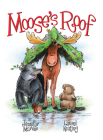 Moose's Roof By Jennifer Maruno, Laurel Keating (Illustrator) Cover Image