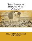 The Poultry Industry in Oregon By Jackson Chambers (Introduction by), Professor James Dryden Cover Image
