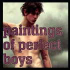 Paintings of Perfect Boys: In Their Natural Beauty By Matti Charlton Cover Image