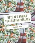 Hey! 365 Yummy Vegetarian Recipes: Save Your Cooking Moments with Yummy Vegetarian Cookbook! By Jean Pena Cover Image