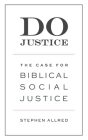 Do Justice: The Case for Biblical Social Justice By Stephen Allred Cover Image