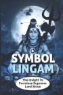 Symbol Lingam: The Insight To Formless Supreme Lord Shiva: Power Of The Symbol Lingam By Lou Cirrincione Cover Image