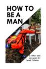 How to Be a Man: a Father & Son Guide By Shon Rand (Editor), Derek Gillette Cover Image