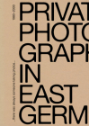 There Was Always Someone Taking Photos: Private Photography in East Germany, 1980-2000 By Friedrich Tietjen (Editor), Marie Egger (Text by (Art/Photo Books)), Marit Herrmann (Text by (Art/Photo Books)) Cover Image