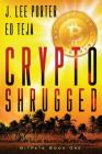 Crypto Shrugged By Ed Teja, J. Lee Porter Cover Image