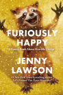Furiously Happy: A Funny Book About Horrible Things By Jenny Lawson Cover Image