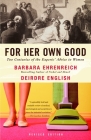 For Her Own Good: Two Centuries of the Experts Advice to Women Cover Image