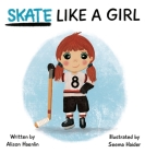 Skate Like a Girl By Alison Haenlin, Seema Haider (Illustrator) Cover Image