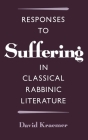 Responses to Suffering in Classical Rabbinic Literature By David Charles Kraemer Cover Image