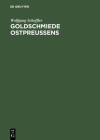 Goldschmiede Ostpreussens: Daten, Werke, Zeichen By Wolfgang Scheffler Cover Image
