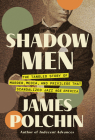 Shadow Men: The Tangled Story of Murder, Media, and Privilege That Scandalized Jazz Age America By James Polchin Cover Image