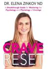 Crave Reset: A Breakthrough Guide for Mastering the Psychology and Physiology of Cravings By Elena Zinkov Cover Image