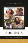 Siblings: The Ultimate Teen Guide (It Happened to Me) By Olivia Ghafoerkhan Cover Image