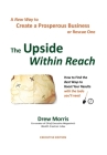 The Upside Within Reach: A New Way to Create a Prosperous Business By Drew Morris Cover Image