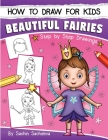 How to Draw for Kids: A Girl's guide to Drawing Beautiful Fairies, Magical Unicorns, and Fantasy Items (Ages 6-12) By Sachin Sachdeva Cover Image