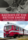Railways of the British Empire: Australasia and Beyond By Colin Alexander, Alon Siton Cover Image