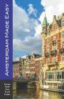 Amsterdam Made Easy: Walks and Sights of Amsterdam (Europe Made Easy) By Andy Herbach Cover Image