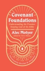 Covenant Foundations: Understanding the Promise-Keeping God of the Bible By Alec Motyer Cover Image