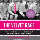 The Velvet Rage: Overcoming the Pain of Growing Up Gay in a Straight Man's World By Alan Downs, Alan Downs (Read by) Cover Image