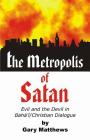 The Metropolis of Satan: Evil and the Devil in Baha'i/Christian Dialogue By Gary Matthews Cover Image