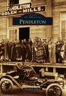 Pendleton (Images of America (Arcadia Publishing)) By Elizabeth Gibson Cover Image