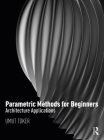 Parametric Methods for Beginners: Architecture Applications By Umut Toker Cover Image