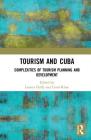 Tourism and Cuba: Complexities of Tourism Planning and Development By Lauren Duffy (Editor), Carol Kline (Editor) Cover Image