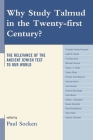 Why Study Talmud in the Twenty-First Century?: The Relevance of the Ancient Jewish Text to Our World By Paul Socken (Editor), Elizabeth Shanks Alexander (Contribution by), Tsvi Blanchard (Contribution by) Cover Image